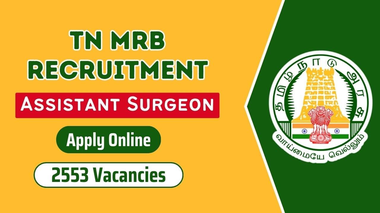 MRB, TN Assistant Surgeon (General) Recruitment 2024: Apply Online for 2553 Vacancies
