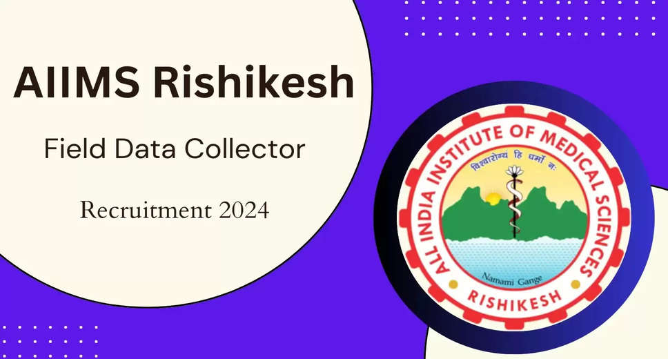 AIIMS Rishikesh Announces Recruitment for Field Data Collector Position - Apply Today