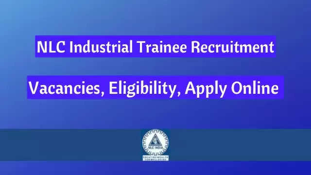 NLC India Ltd Announces Recruitment Drive for 239 Industrial Trainee Positions: Apply Online Now!