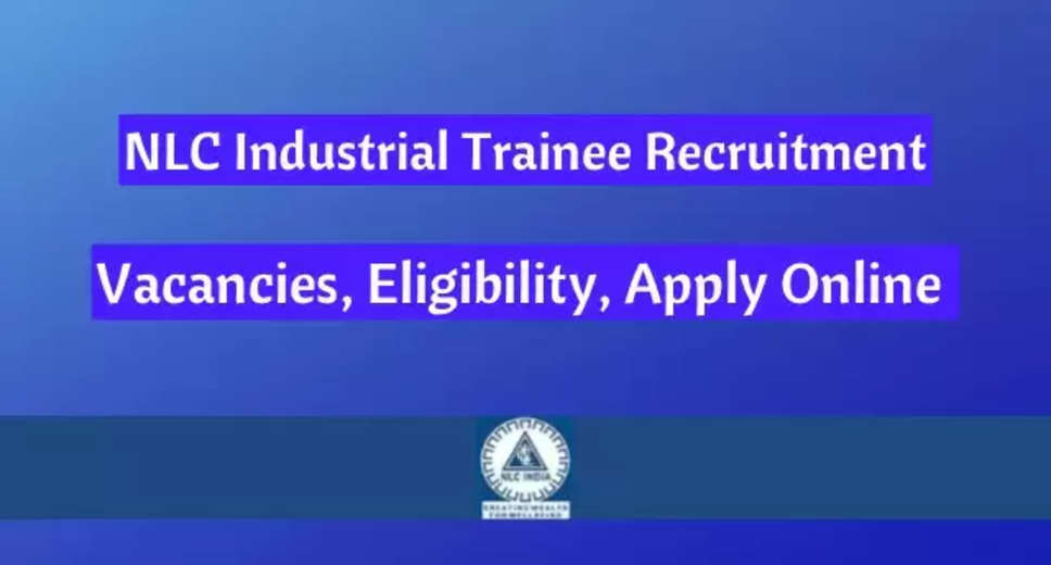 NLC India Ltd Recruitment 2024: Apply Online for 239 Industrial Trainee Posts