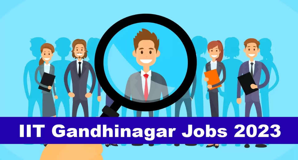 IIT Gandhinagar Recruitment 2023: Check Post, Age, Qualification, Salary  and How to Apply