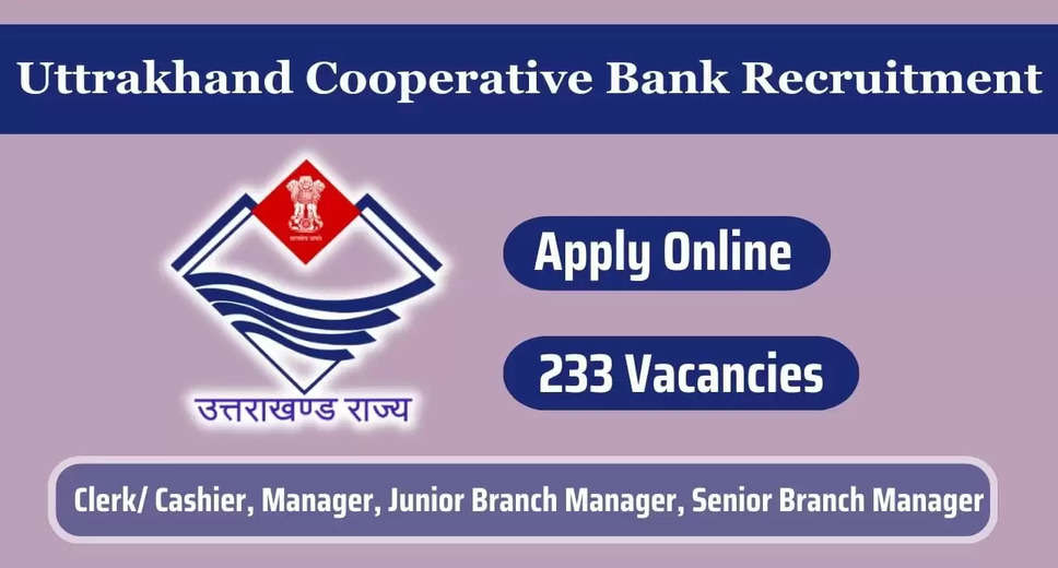 Uttarakhand Cooperative Bank Vacancy 2024: Online Application for 233 Posts Now Open