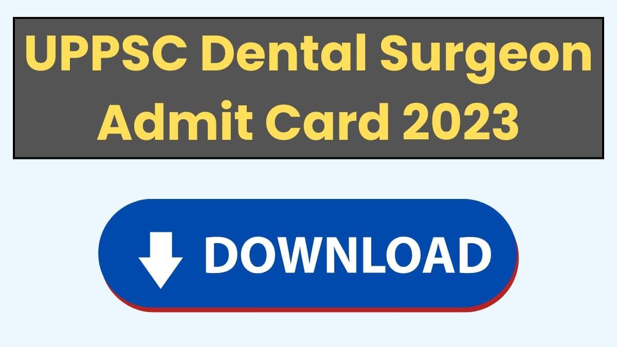 UPPSC Dental Surgeon Interview Admit Card 2023 Released – Download Admit Card Here