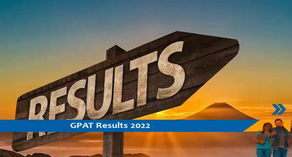 NTA Results 2022- GPAT&nbsp; परीक्षा 2022 का परिणाम जारी, परिणाम के लिए यहां क्लिक करें