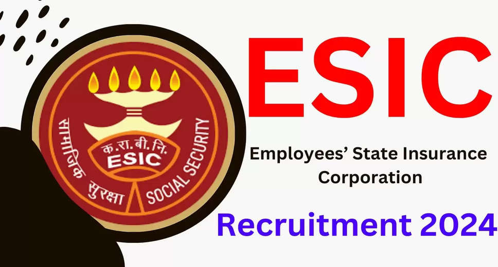 ESIC Recruitment 2024: Explore Available Positions, Eligibility Criteria, and Walk-in Interview