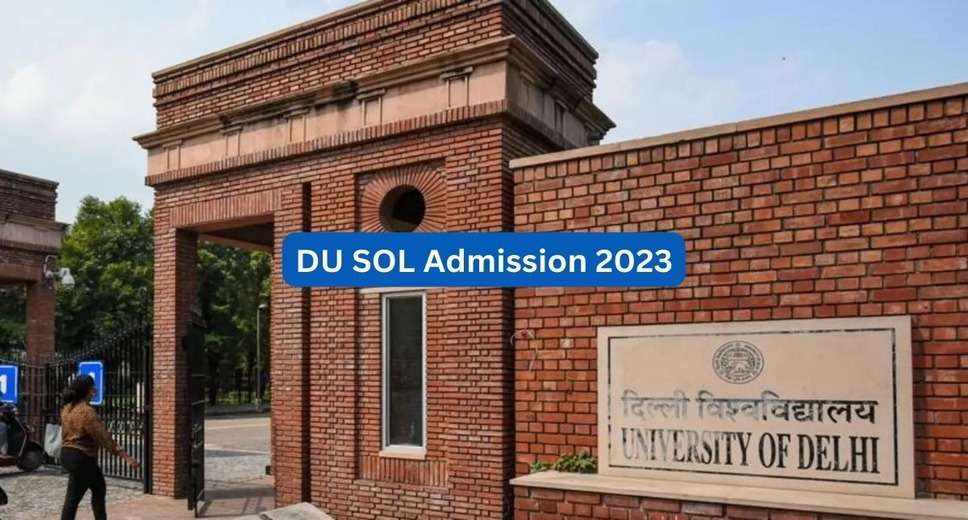 DU SOL Admission 2023: Extended Registration Deadlines for UG and PG Courses