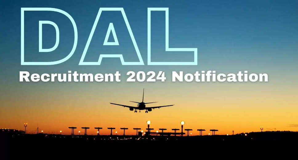 DAL Recruitment 2024: Notification Released, Exciting Opportunity to Join Airport Staff – Apply Now
