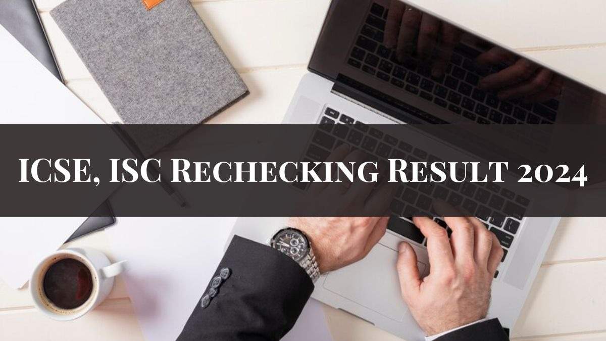ICSE and ISC Revaluation Results 2024 Now Available, Supplementary Exams Starting July 1