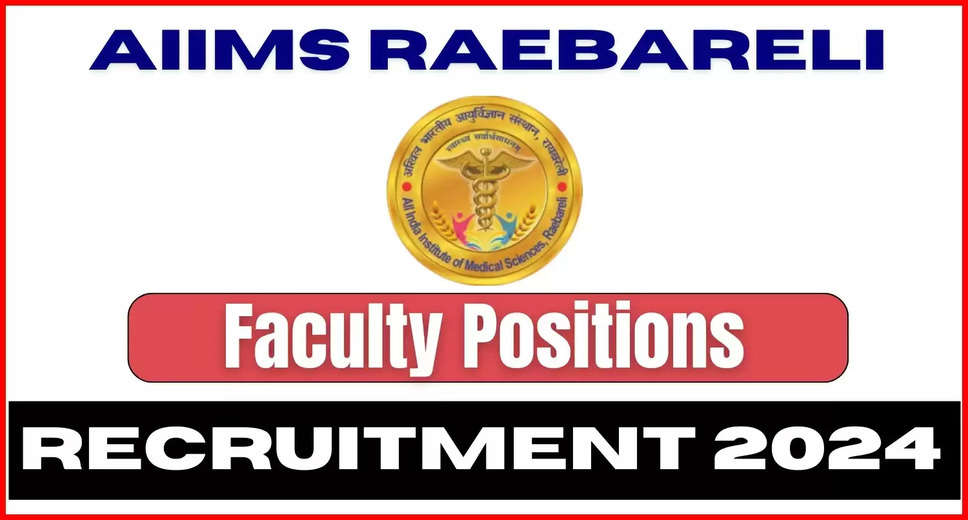 AIIMS Raebareli Hiring 95 Faculty Members for 2024 – Application Details Inside