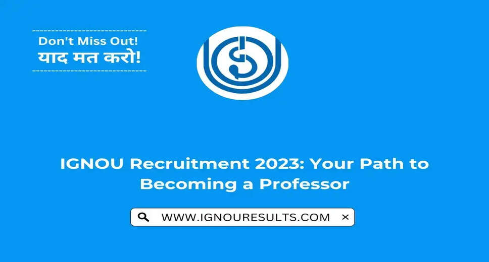 IGNOU Recruitment 2023 For Various Faculty Posts: Check Eligibility And Selection Process