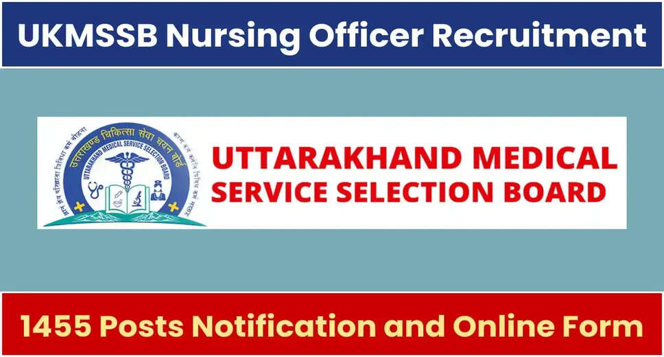 UKMSSB Nursing Officer Recruitment Notification Released! 1455 Vacancies to be Filled in Uttarakhand