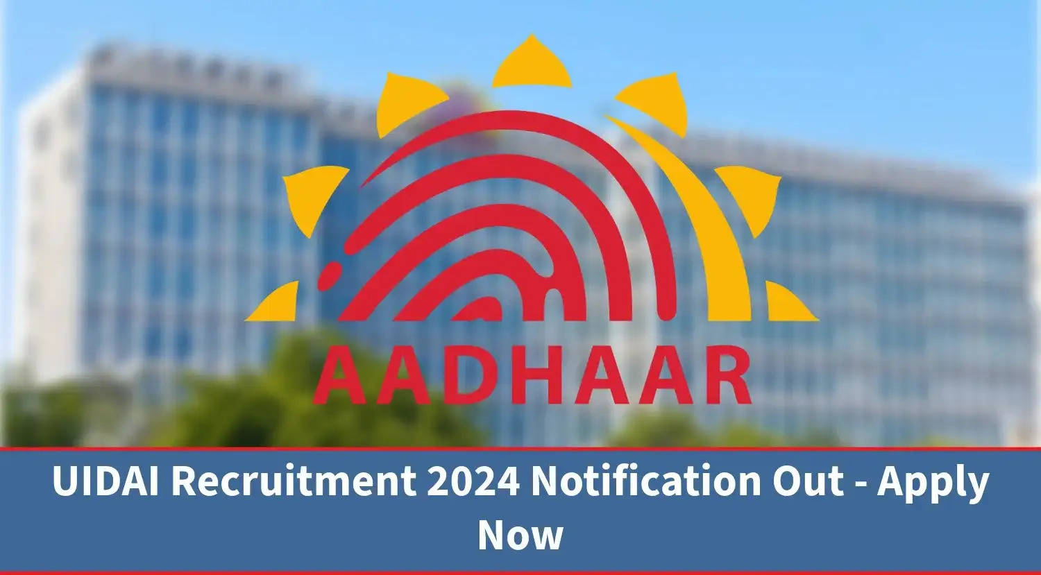 UIDAI Recruitment 2024: Notification Details, Eligibility Criteria, and How to Apply