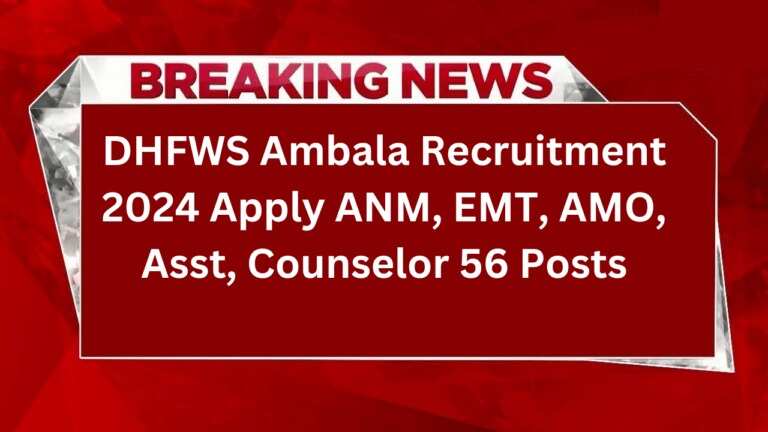 Ambala DHFWS Recruitment 2024: 56 Openings for Staff Nurse, ANM, and More