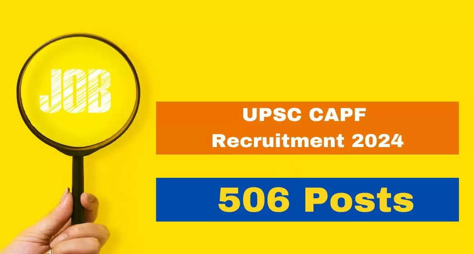 UPSC CAPF (ACs) Recruitment 2024: Apply Now for 506 Vacancies