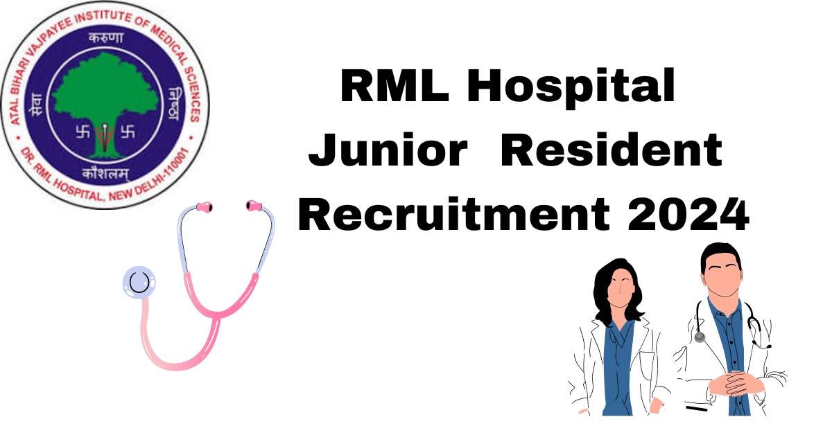 RMLH Junior Resident Recruitment 2024: 255 Vacancies Open, Apply Now