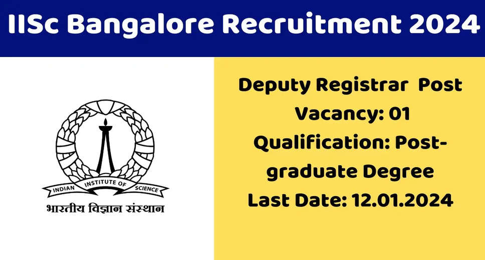  IISc Bangalore Recruitment 2024: Assistant Registrar & Financial Controller Posts, Apply Now