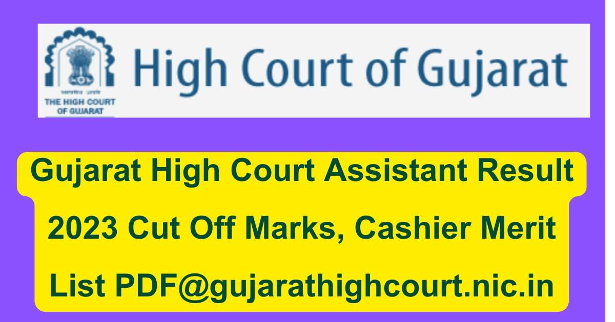  High Court of Gujarat Peon Document Verification and Assistant, Assistant/ Cashier Result 2023