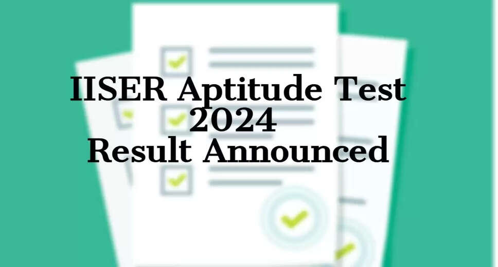 IISER Aptitude Test 2024 Result Expected Today: How to Check