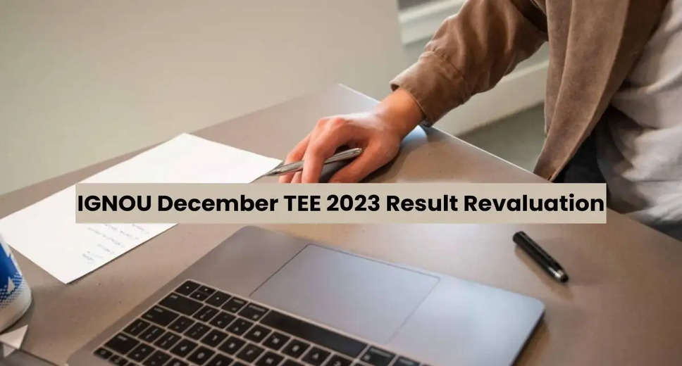 IGNOU December TEE 2023: Apply for Result Revaluation Now