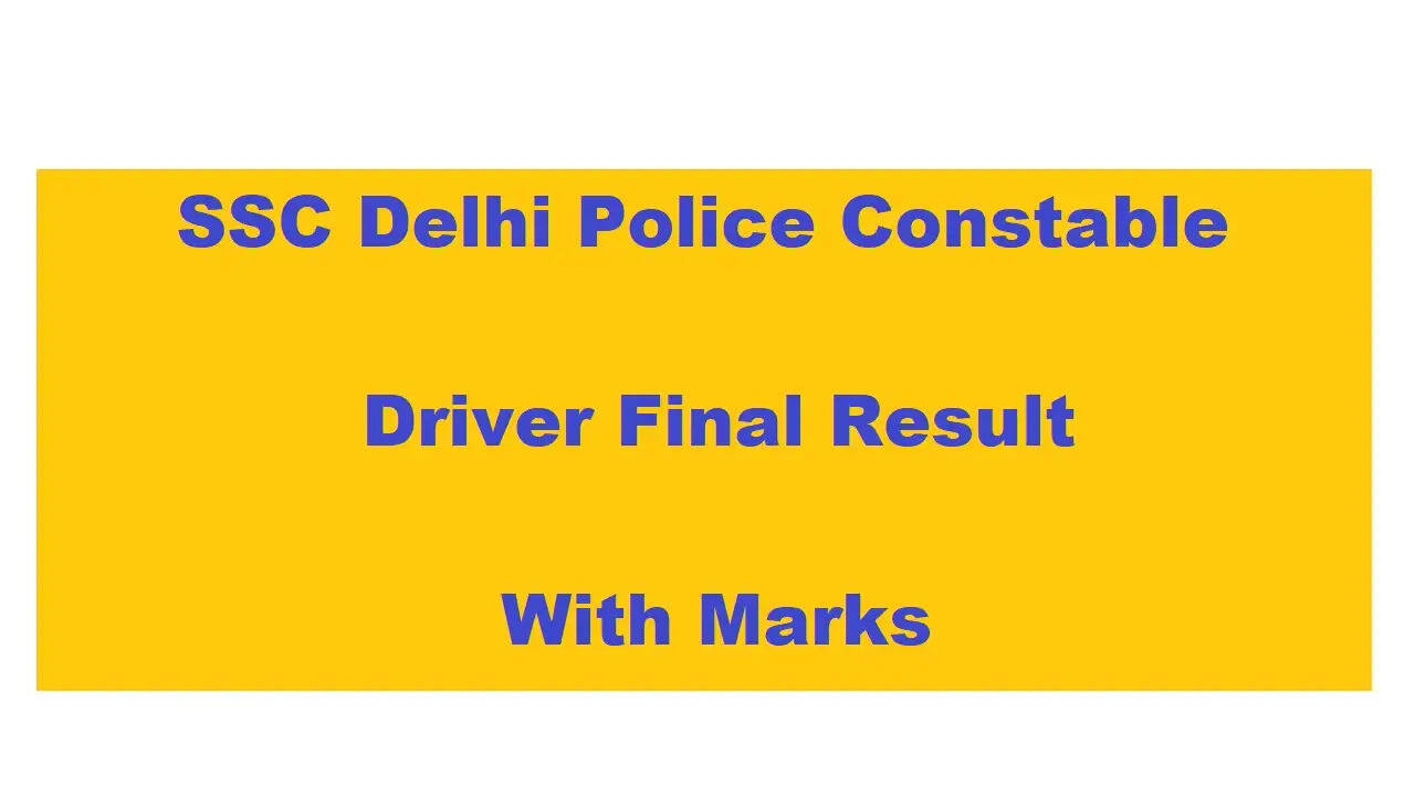 SSC Delhi Police Constable Driver 2022 Final Result and Detailed Marks Released