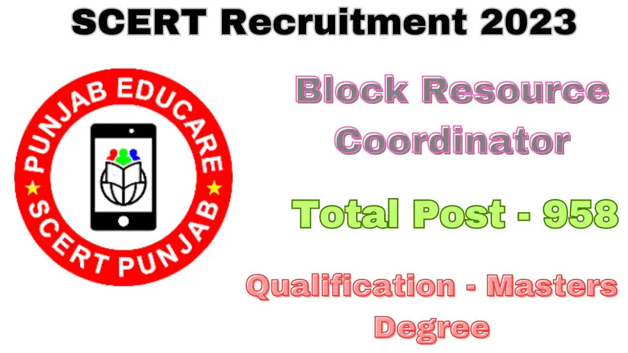 SCERT, Punjab Block Resource Coordinator, District Resource Coordinator & Other Recruitment 2023 – Apply Online for 958 Posts