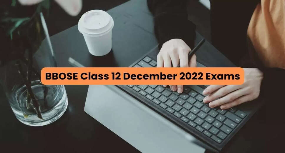 BBOSE Class 12 December 2022 Exam Dates Released: Check Complete Schedule