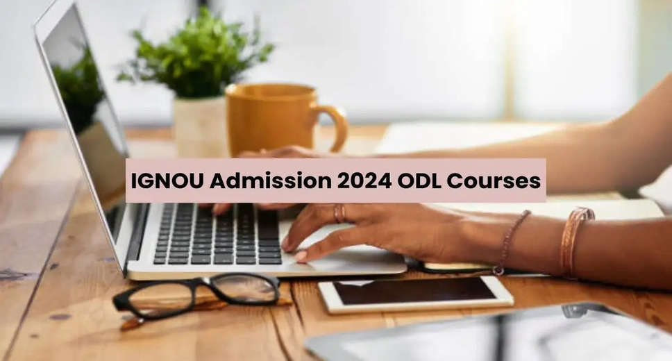 IGNOU ODL Admission 2024: Deadline Extended for All Online & ODL Programmes