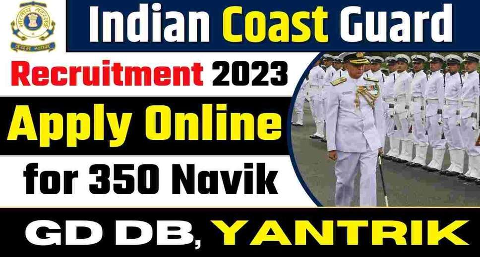 Cruise into Adventure: Indian Coast Guard Navik (DB, GD), and Yantrik Recruitment 01/2024