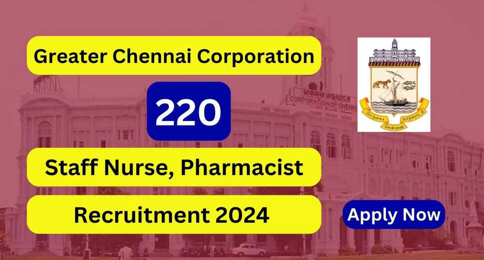 Greater Chennai Corporation Recruitment 2024: Apply for 220 ANM, Lab Technician & Other Posts