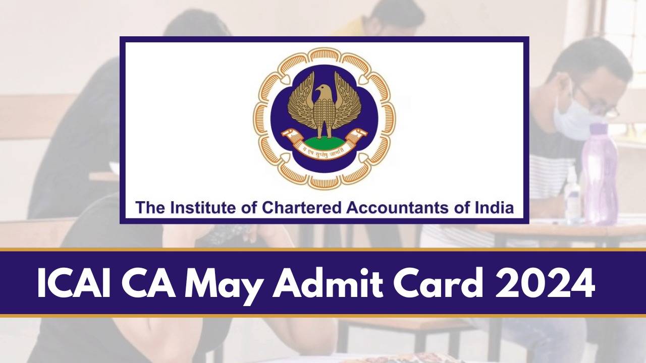ICAI Releases Admit Cards for May 2024 CA Inter, Final Exams: Here's How to Download