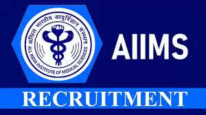 AIIMS Recruitment 2022: Bumper vacancy in AIIMS Delhi