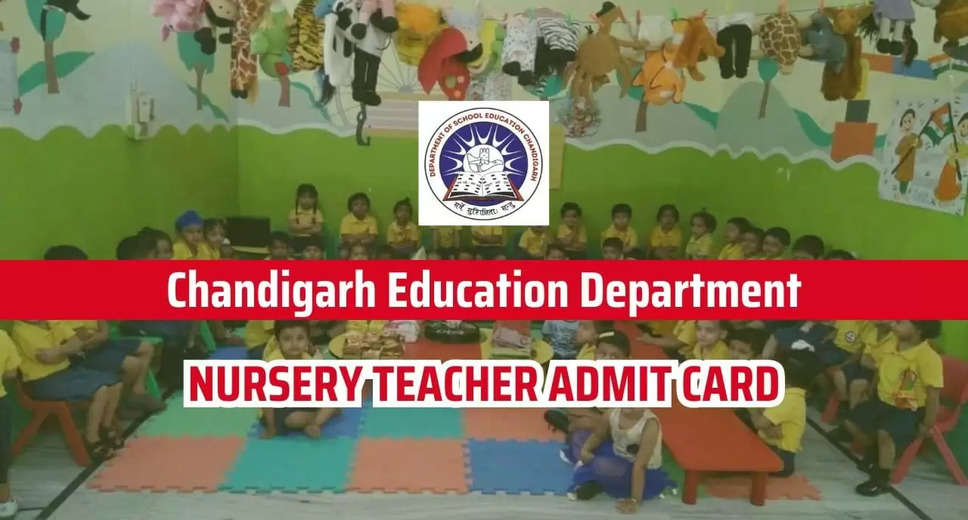 Chandigarh Education Department Nursery Teacher 2023: Written Exam Admit Card Available for Download