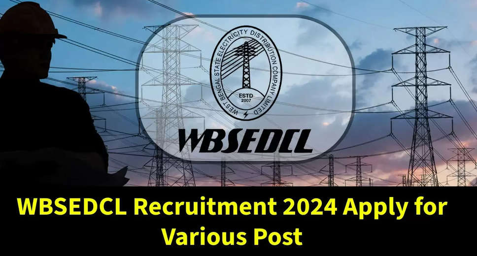 Check Now! WBSEDCL Recruitment Notification 2024 Released - Details Inside