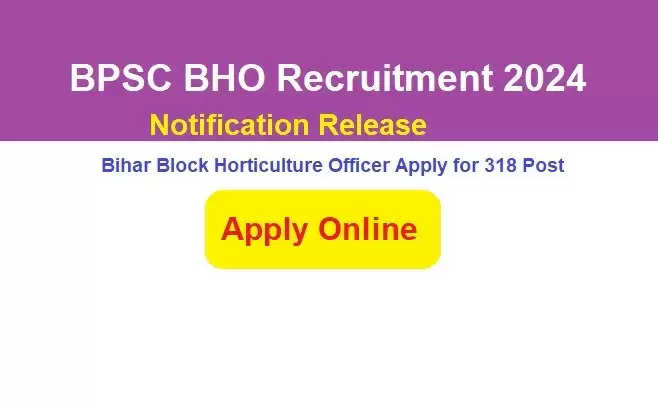 BPSC Block Horticulture Officer Recruitment 2024: Apply Online for 318 Vacancies