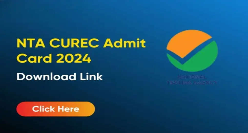 CUREC 2024 Exam: Hall Ticket Out Now! Download Admit Card at exams.nta.ac.in