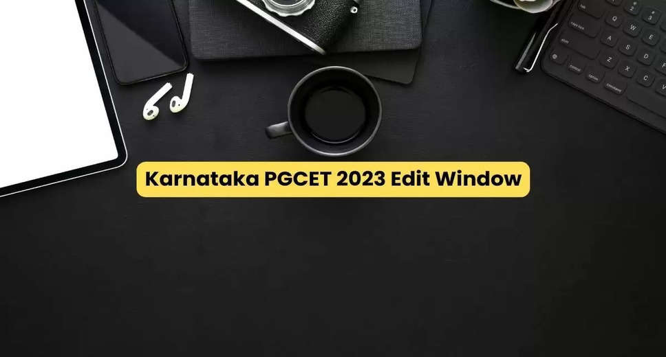 Karnataka PGCET 2023 Edit Window Closes Today, Last Chance to Make Changes to Your Application