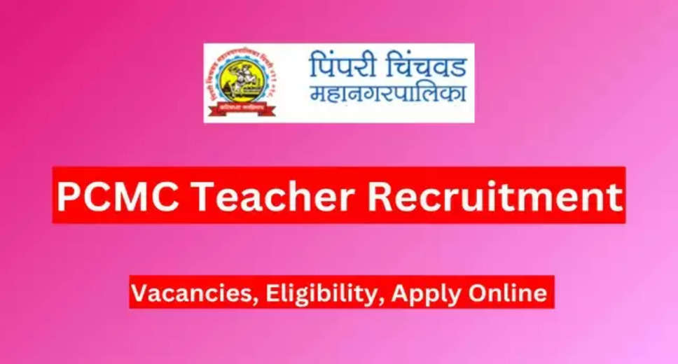 PCMC Opens Applications for 103 Assistant Teacher Positions in 2024