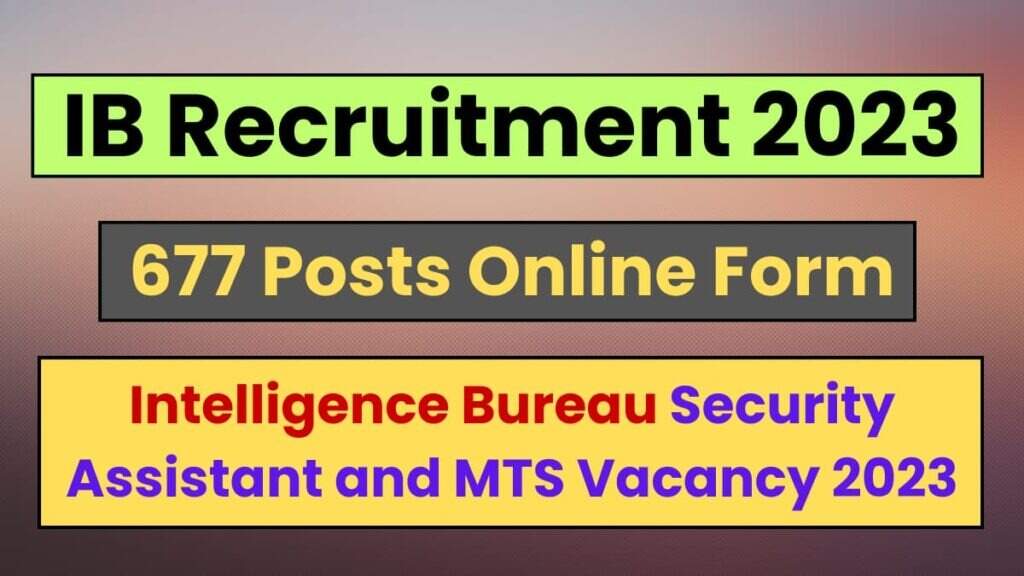 IB Recruitment 2023: 677 SA/MT, MTS Posts, Apply Online