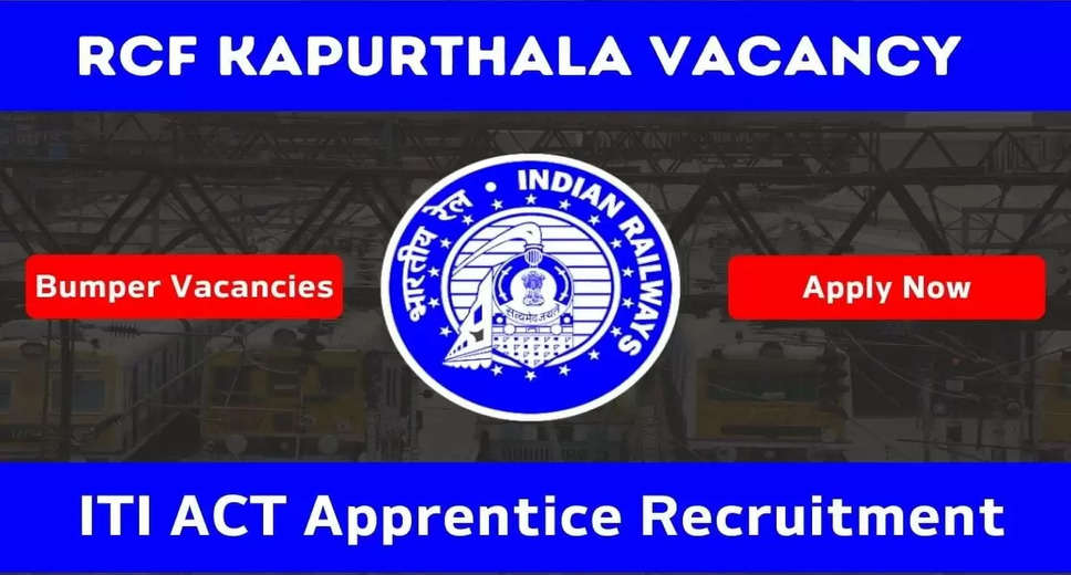 RCF Kapurthala Announces Act Apprentice Recruitment 2024: Apply Online for 550 Posts