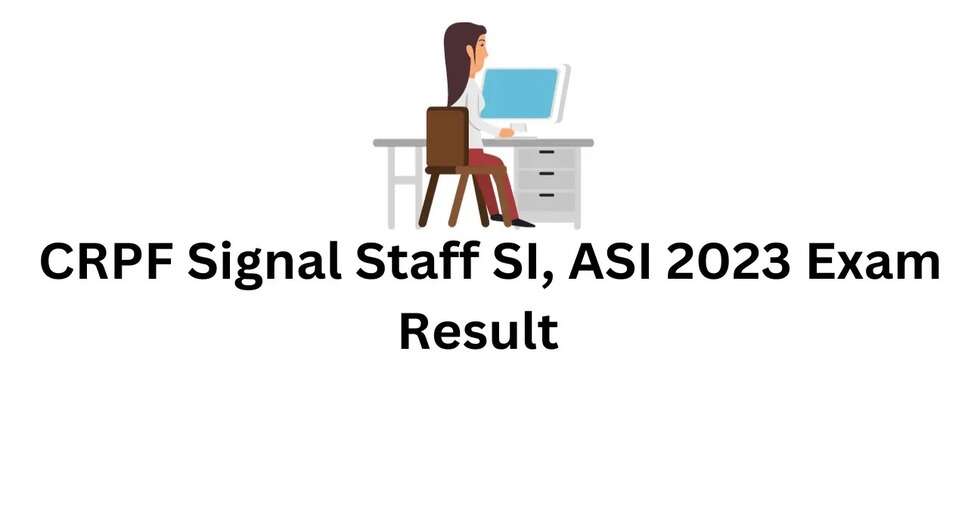 CRPF SI & ASI Result 2023 Out - Download CRPF Sub Inspector Select List PDF, Merit List Here