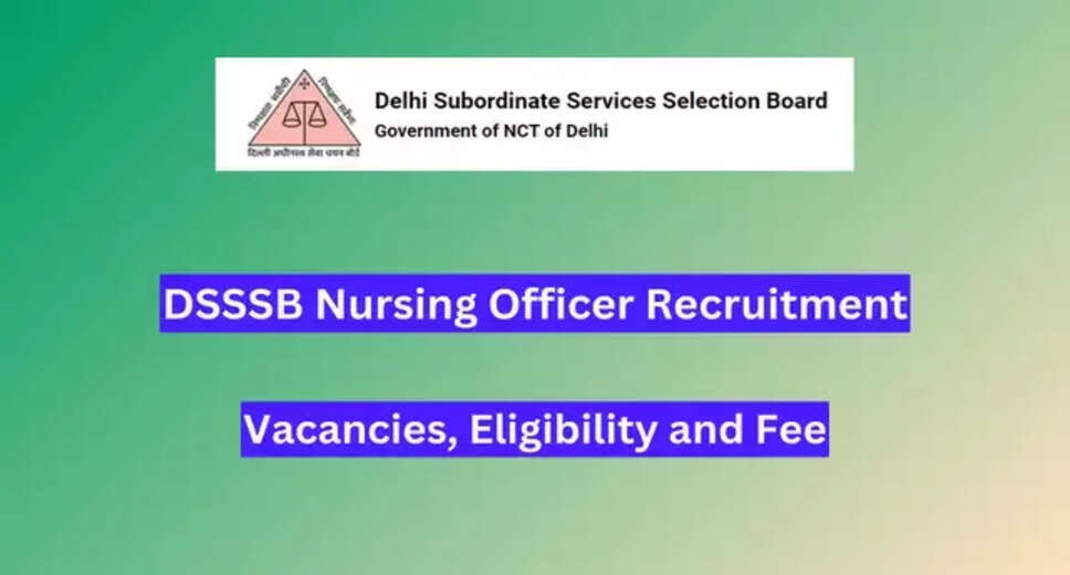 DSSSB 2024 Exam Schedule Released for Nursing Officer, Cook, TGT & More Positions