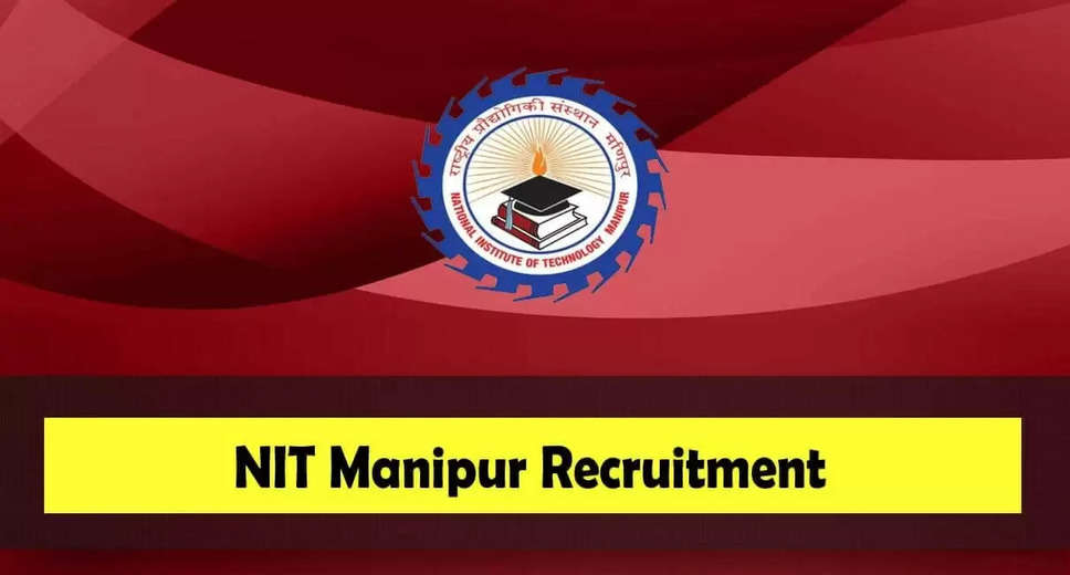NIT Manipur Recruitment 2024: Eligibility, Age Criteria, and Walk-in Interview Details