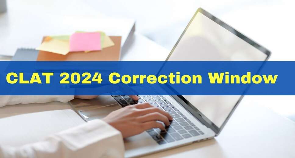 CLAT 2024 Application Correction Window Closes Today: Make Last-Minute Changes