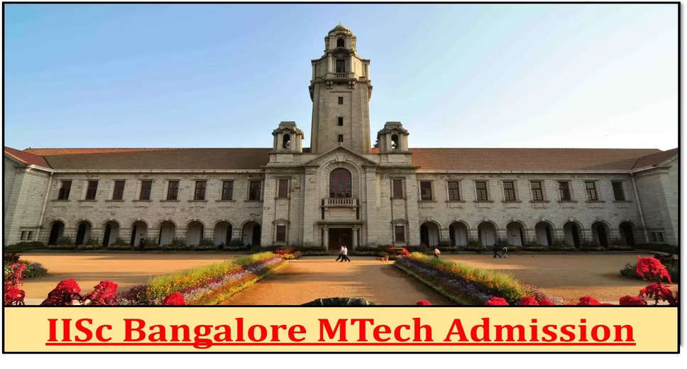 IISc Bangalore Initiates Admissions Process for Online MTech Programs: Key Dates Revealed