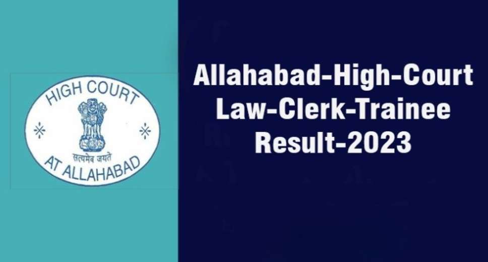 "Final Result Declared: Allahabad High Court Law Clerk Trainee Recruitment 2023 for 32 Posts"