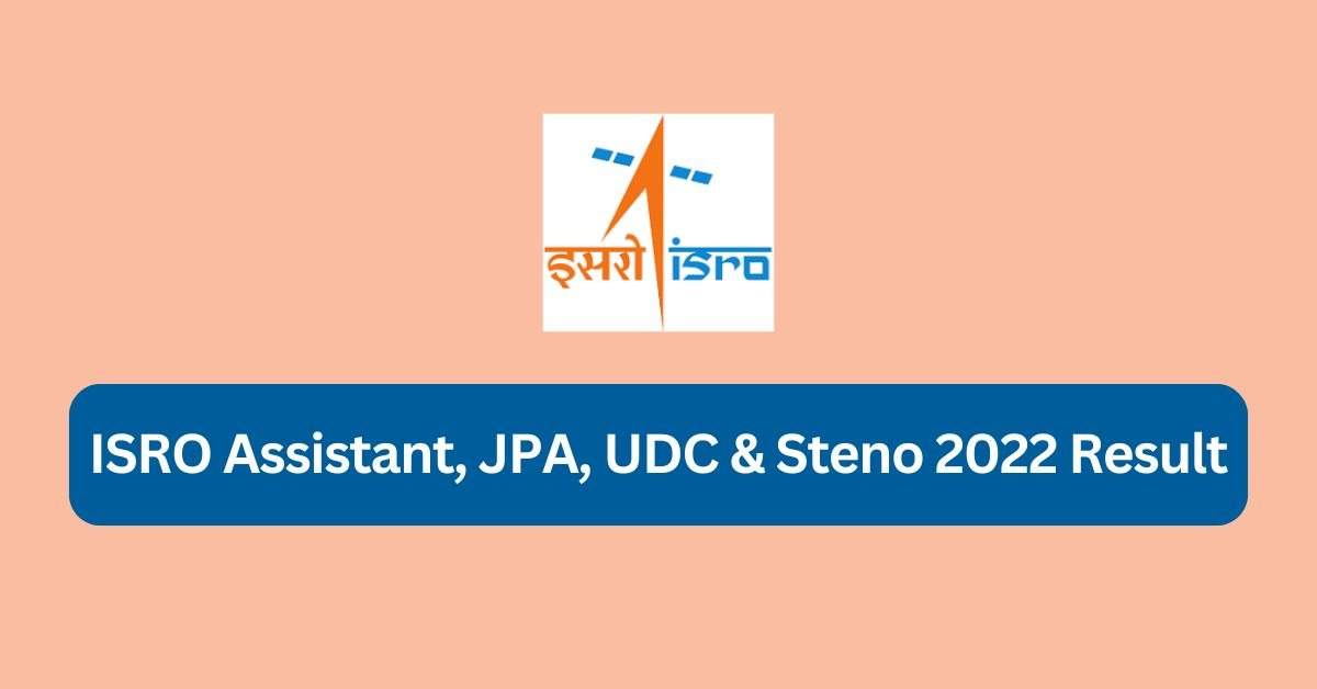 ISRO Assistant, UDC, Stenographer, JPA Recruitment 2022 Results Declared: 526 Posts Filled in 2024