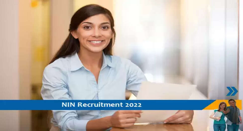 NIN में परामर्शदाता के पद पर निकाली भर्ती, अंतिम तिथि 8-8-2022