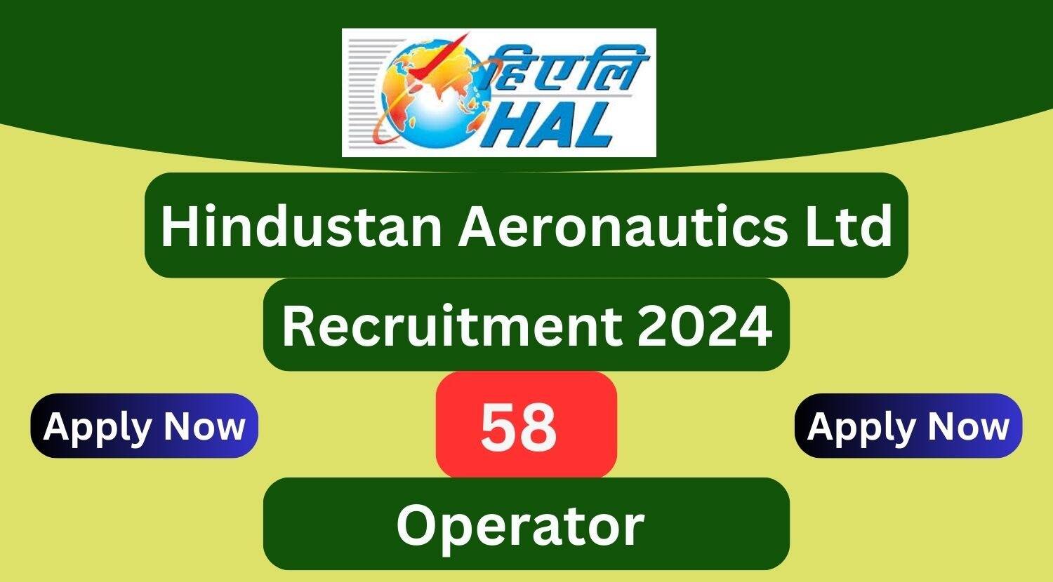 HAL Operator Recruitment 2024: Online Applications Open for 58 Posts