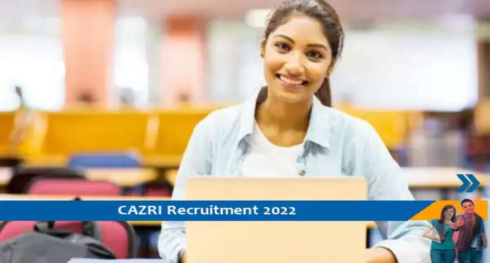 CAZRI Pali में वरिष्ठ रिसर्च फेलो के पद पर निकली भर्ती, 3 अगस्त 2022 से अंतिम तिथि