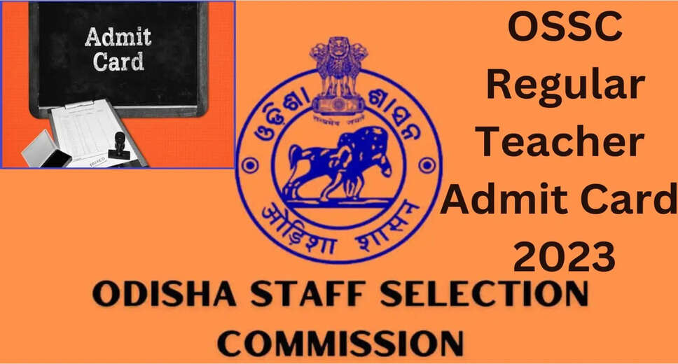 OSSC Regular Teacher Admit Card 2023 Released: Download Hall Ticket on ossc.gov.in 